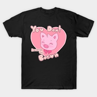 You don't deserve my bacon T-Shirt